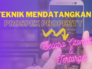 Teknik Mendatangkan Prospek Properti Secara Otomatis & Tertarget